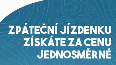 ZPÁTEČNÍ JÍZDENKA ZA CENU JEDNOSMĚRNÉ!